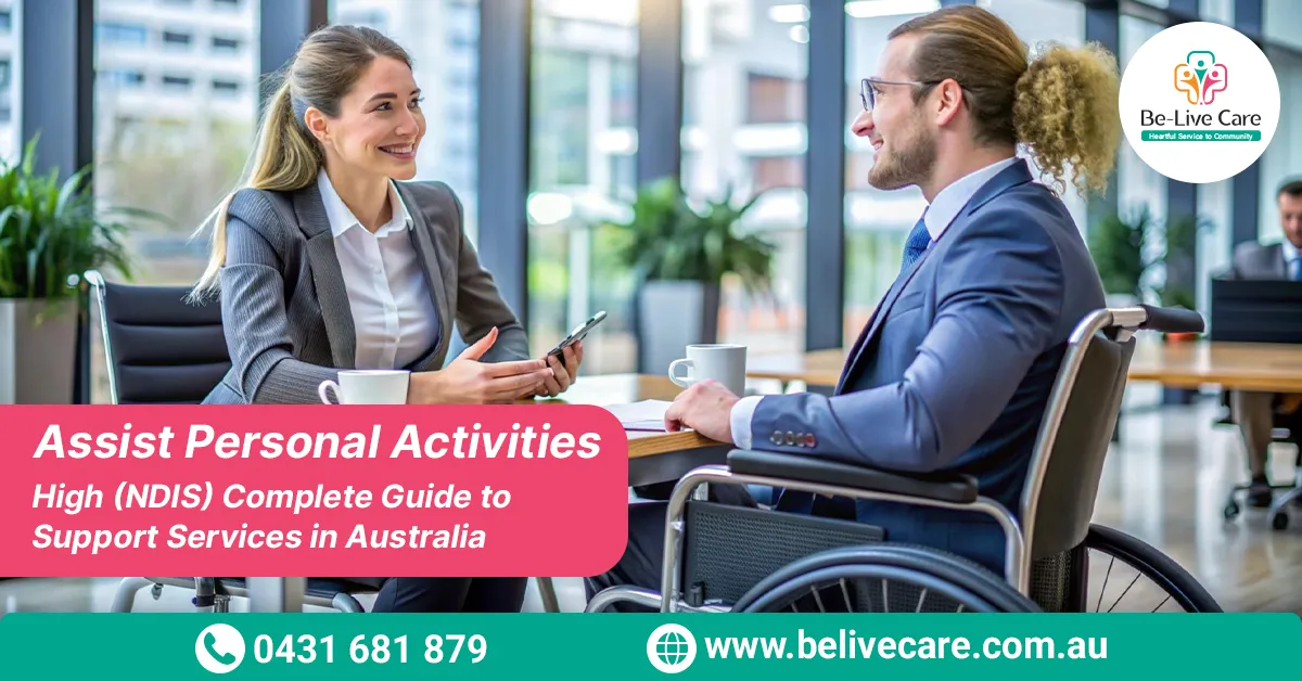 Assist Personal Activities High (NDIS) | Be Live Care Guide